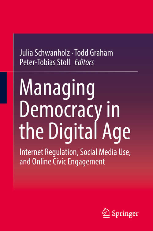 Book cover of Managing Democracy in the Digital Age: Internet Regulation, Social Media Use, and Online Civic Engagement