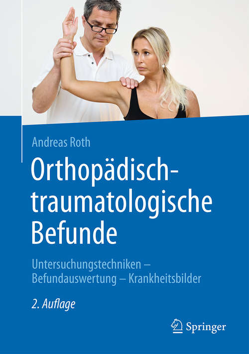 Book cover of Orthopädisch-traumatologische Befunde: Untersuchungstechniken - Befundauswertung - Krankheitsbilder (2. Aufl. 2015)