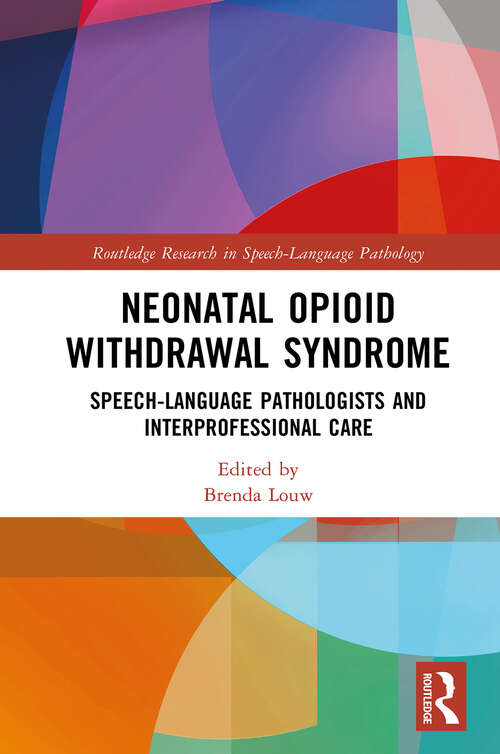 Book cover of Neonatal Opioid Withdrawal Syndrome: Speech-Language Pathologists and Interprofessional Care (Routledge Research in Speech-Language Pathology)