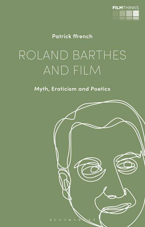 Book cover of Roland Barthes and Film: Myth, Eroticism and Poetics (Film Thinks)