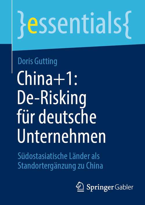 Book cover of China+1: Südostasiatische Länder als Standortergänzung zu China (2024) (essentials)
