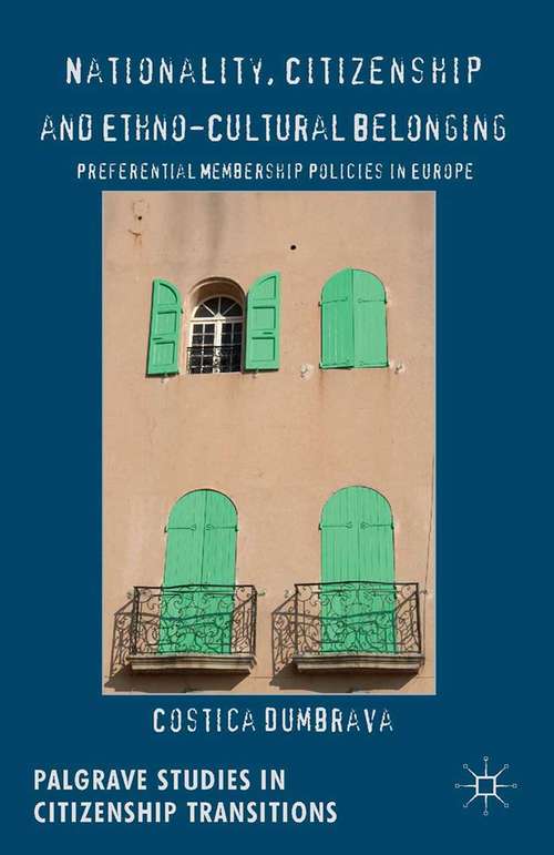 Book cover of Nationality, Citizenship and Ethno-Cultural Belonging: Preferential Membership Policies in Europe (2014) (Palgrave Studies in Citizenship Transitions)