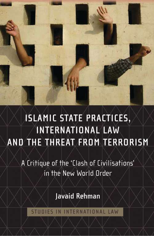 Book cover of Islamic State Practices, International Law and the Threat from Terrorism: A Critique of the 'Clash of Civilizations' in the New World Order (Studies in International Law)