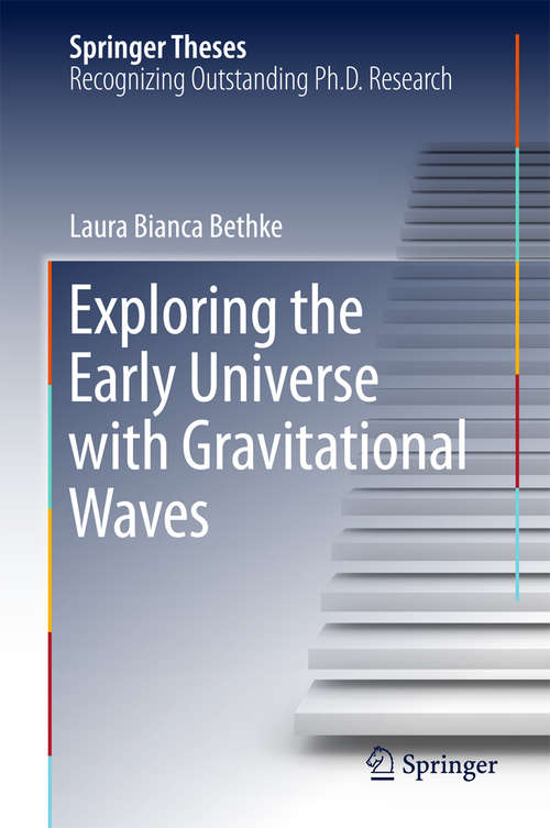 Book cover of Exploring the Early Universe with Gravitational Waves (2015) (Springer Theses)