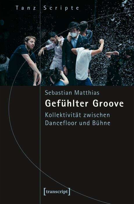 Book cover of Gefühlter Groove: Kollektivität zwischen Dancefloor und Bühne (TanzScripte #49)