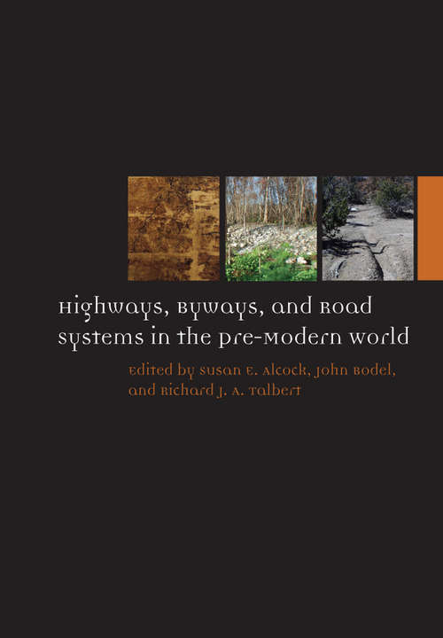 Book cover of Highways, Byways, and Road Systems in the Pre-Modern World (Ancient World: Comparative Histories #7)