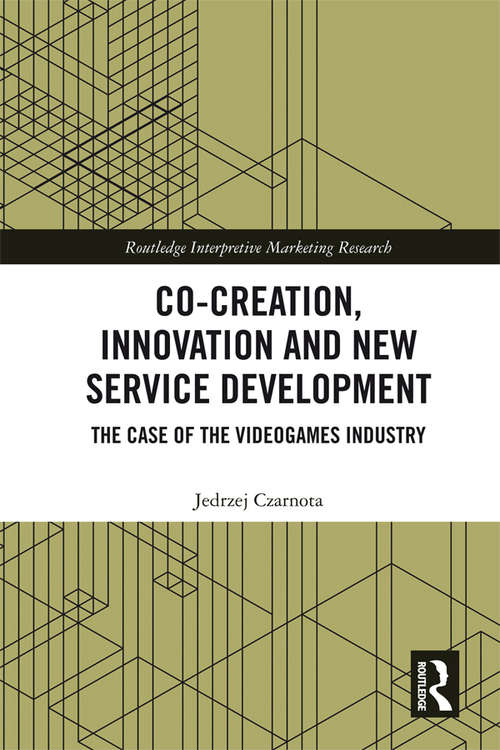 Book cover of Co-Creation, Innovation and New Service Development: The Case of Videogames Industry (Routledge Interpretive Marketing Research)