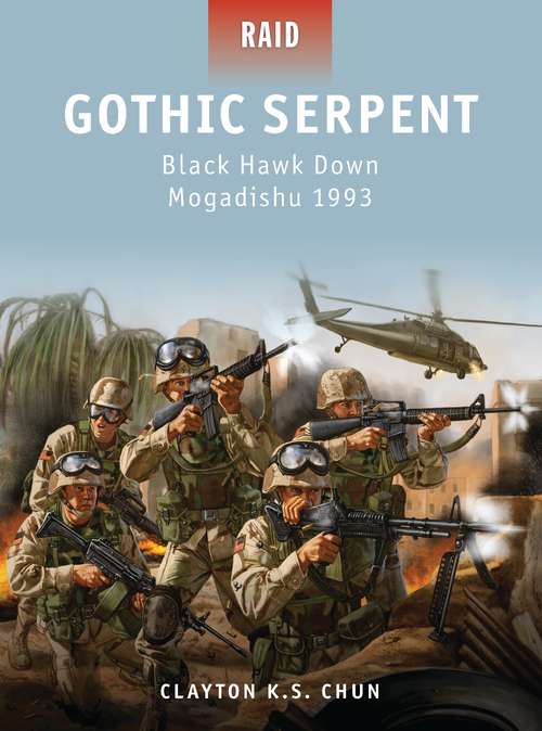 Book cover of Gothic Serpent: Black Hawk Down Mogadishu 1993 (Raid)