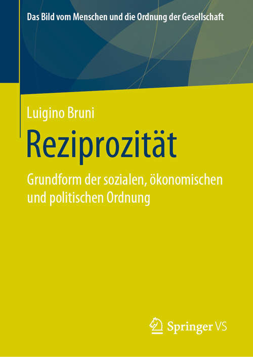 Book cover of Reziprozität: Grundform der sozialen, ökonomischen und politischen Ordnung (1. Aufl. 2020) (Das Bild vom Menschen und die Ordnung der Gesellschaft)