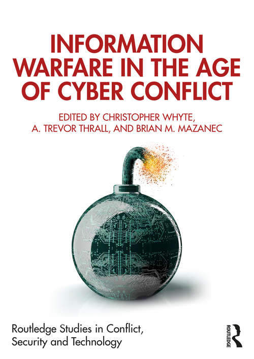 Book cover of Information Warfare in the Age of Cyber Conflict (Routledge Studies in Conflict, Security and Technology)