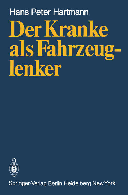 Book cover of Der Kranke als Fahrzeuglenker: Mit jeweils einem Beitrag über die rechtlichen Verhältnisse in der Bundesrepublik Deutschland von H.J. Wagner und in Österreich von H. Patscheider (1980)