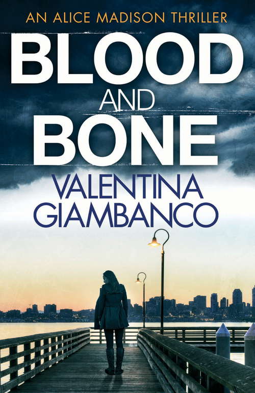 Book cover of Blood and Bone: The gripping thriller that will keep you up at night! (Detective Alice Madison)