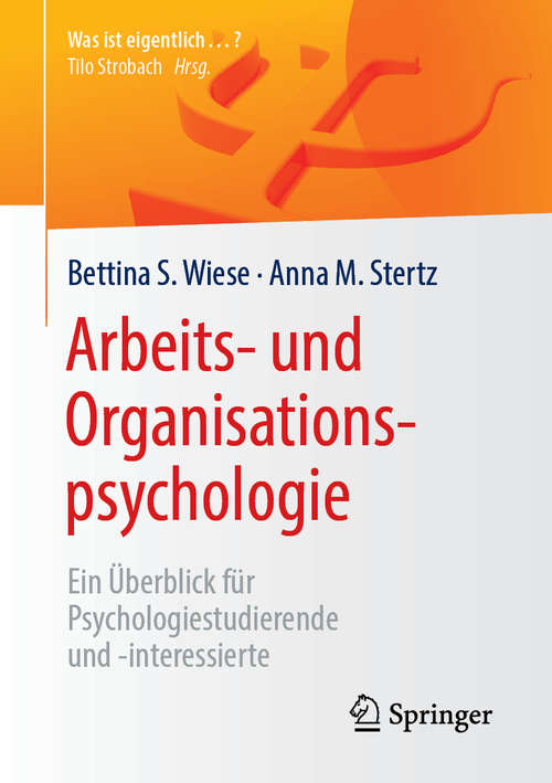 Book cover of Arbeits- und Organisationspsychologie: Ein Überblick Für Psychologiestudierende Und -interessierte (Was Ist Eigentlich ... ? Ser.)