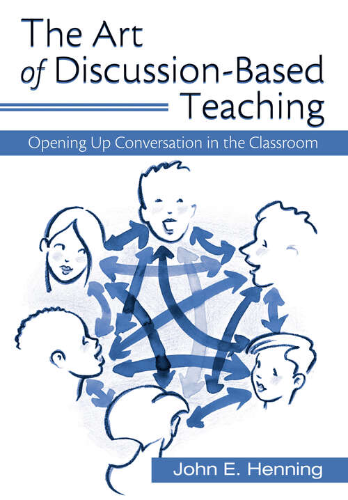 Book cover of The Art of Discussion-Based Teaching: Opening Up Conversation in the Classroom