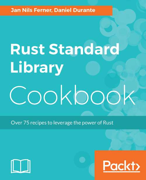 Book cover of Rust Standard Library Cookbook: Over 75 Recipes To Leverage The Power Of Rust