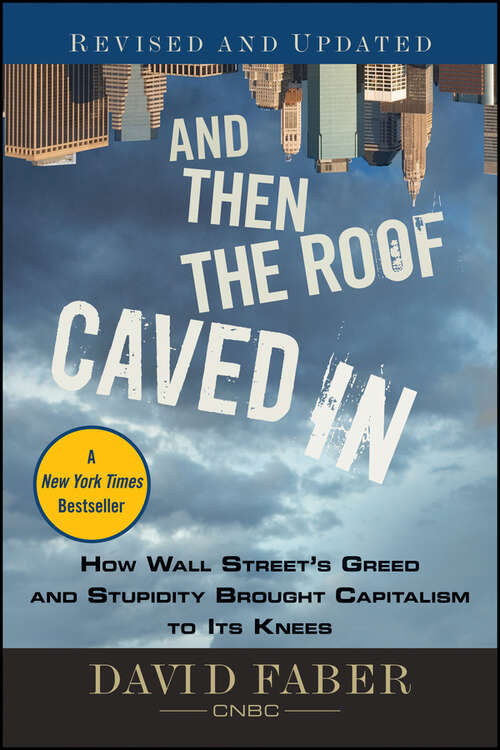 Book cover of And Then the Roof Caved In: How Wall Street's Greed and Stupidity Brought Capitalism to Its Knees