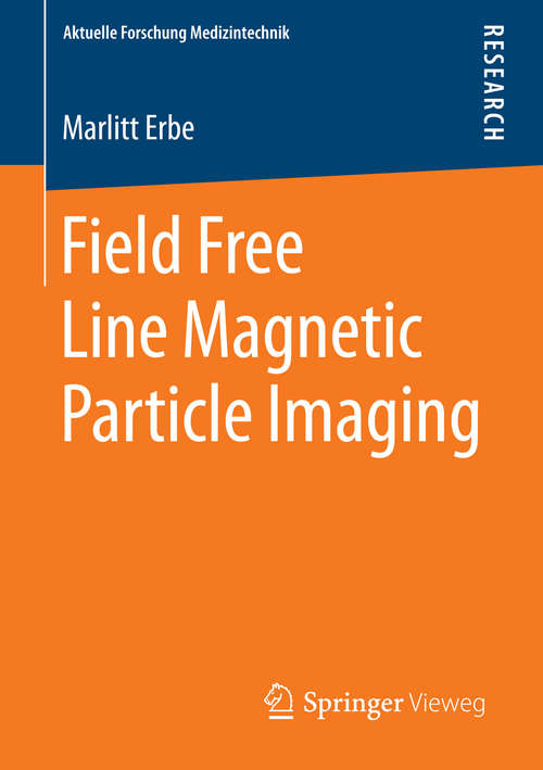 Book cover of Field Free Line Magnetic Particle Imaging (2014) (Aktuelle Forschung Medizintechnik – Latest Research in Medical Engineering)