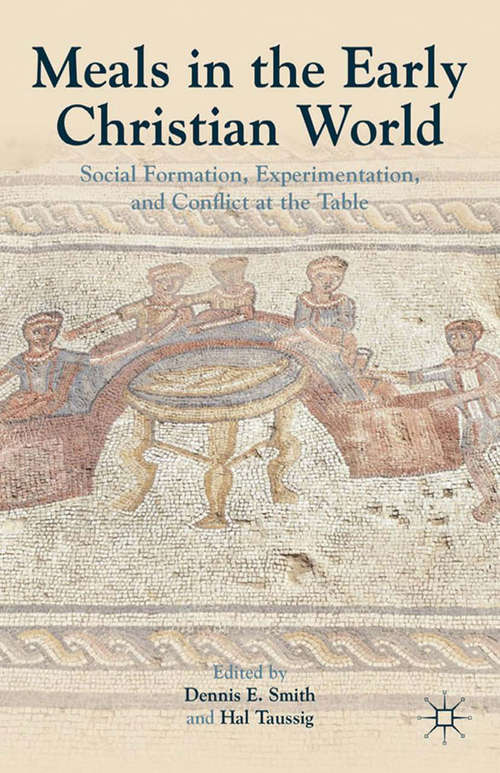 Book cover of Meals in the Early Christian World: Social Formation, Experimentation, and Conflict at the Table (2012)