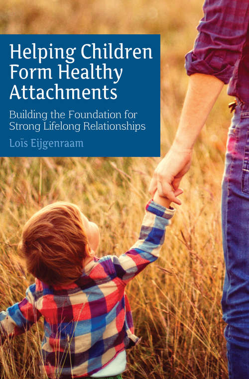 Book cover of Helping Children Form Healthy Attachments: Building the Foundation for Strong Lifelong Relationships