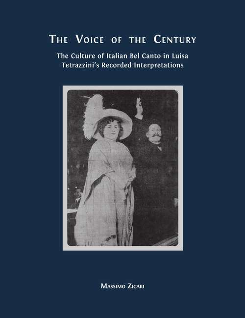 Book cover of The Voice of the Century: The Culture of Italian Bel Canto in Luisa Tetrazzini’s Recorded Interpretations