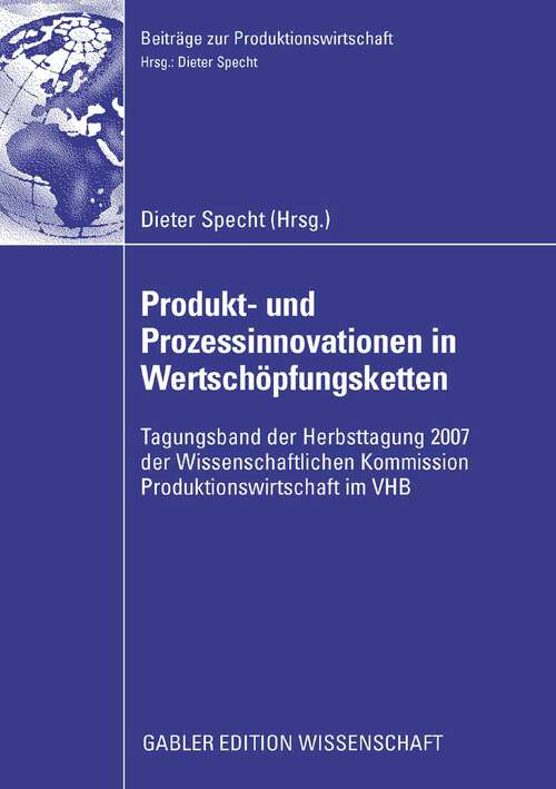 Book cover of Produkt- und Prozessinnovationen in Wertschöpfungsketten: Tagungsband der Herbsttagung 2007 der Wissenschaftlichen Kommission Produktionswirtschaft im VHB (2008) (Beiträge zur Produktionswirtschaft)