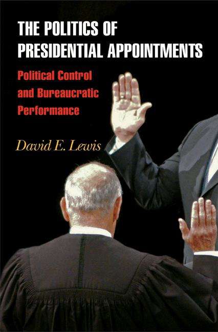 Book cover of The Politics of Presidential Appointments: Political Control and Bureaucratic Performance