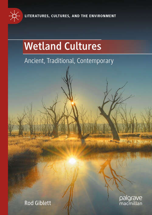 Book cover of Wetland Cultures: Ancient, Traditional, Contemporary (2024) (Literatures, Cultures, and the Environment)