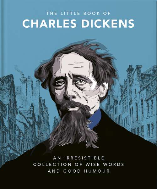 Book cover of The Little Book of Charles Dickens: Dickensian Wit and Wisdom for Our Times (The\little Book Of... Ser.)