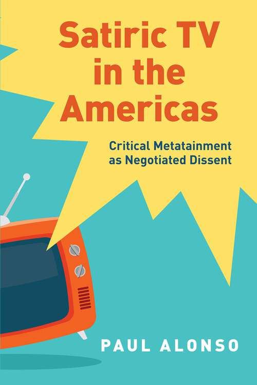 Book cover of Satiric TV in the Americas: Critical Metatainment as Negotiated Dissent