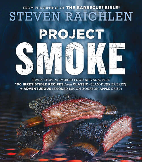 Book cover of Project Smoke: Seven Steps to Smoked Food Nirvana, Plus 100 Irresistible Recipes from Classic (Slam-Dunk Brisket) to Adventurous (Smoked Bacon-Bourbon Apple Crisp) (Steven Raichlen Barbecue Bible Cookbooks)