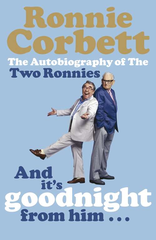 Book cover of And It's Goodnight from Him . . .: The Autobiography of the Two Ronnies