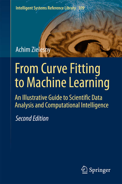 Book cover of From Curve Fitting to Machine Learning: An Illustrative Guide to Scientific Data Analysis and Computational Intelligence (2nd ed. 2016) (Intelligent Systems Reference Library #109)