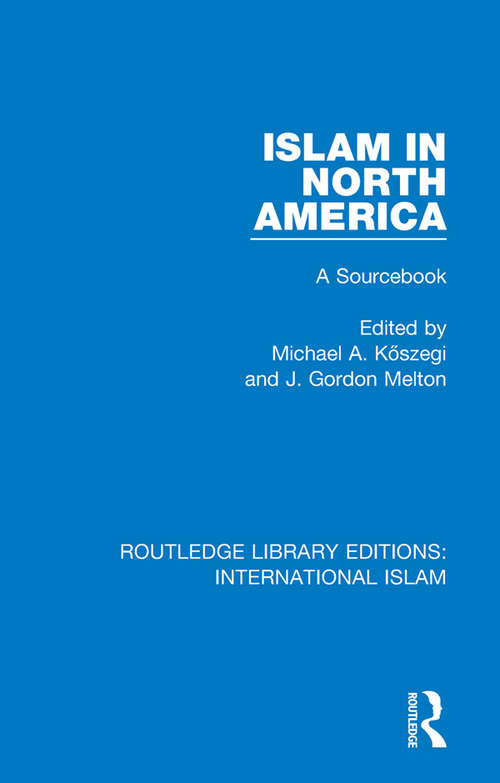Book cover of Islam in North America: A Sourcebook (Routledge Library Editions: International Islam #2)