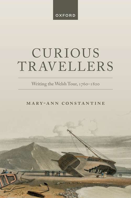 Book cover of Curious Travellers: Writing the Welsh Tour, 1760-1820