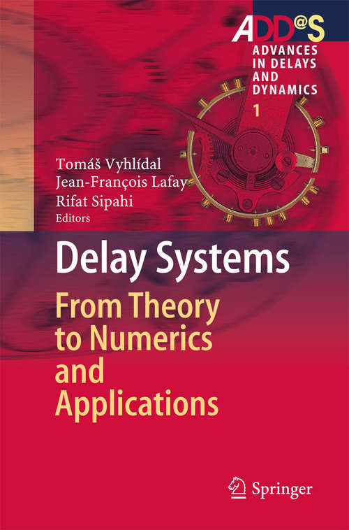 Book cover of Delay Systems: From Theory to Numerics and Applications (2014) (Advances in Delays and Dynamics #1)