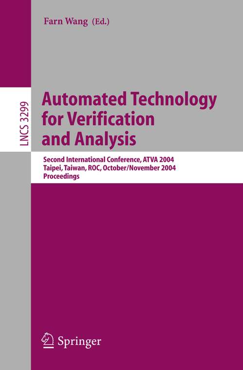 Book cover of Automated Technology for Verification and Analysis: Second International Conference, ATVA 2004, Taipei, Taiwan, ROC, October 31 - November 3, 2004. Proceedings (2004) (Lecture Notes in Computer Science #3299)