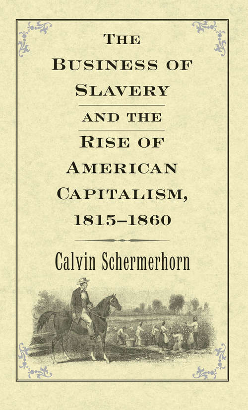 Book cover of The Business of Slavery and the Rise of American Capitalism, 18151860