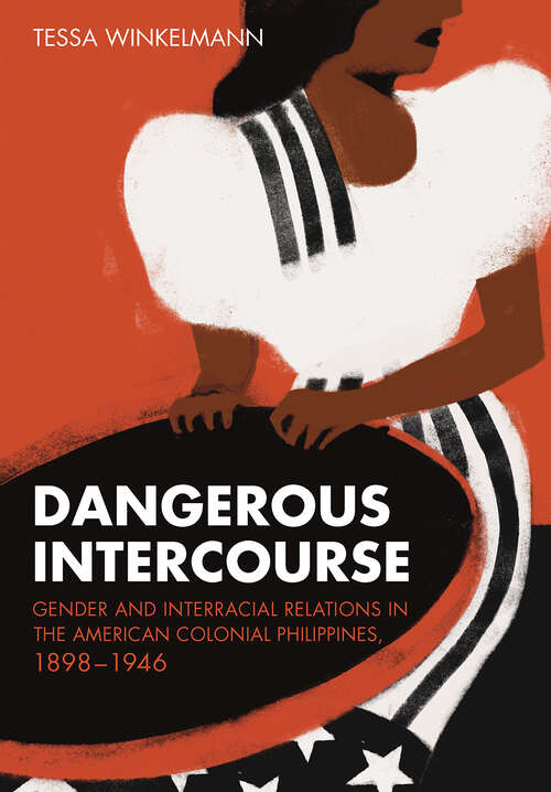 Book cover of Dangerous Intercourse: Gender and Interracial Relations in the American Colonial Philippines, 1898–1946 (The United States in the World)