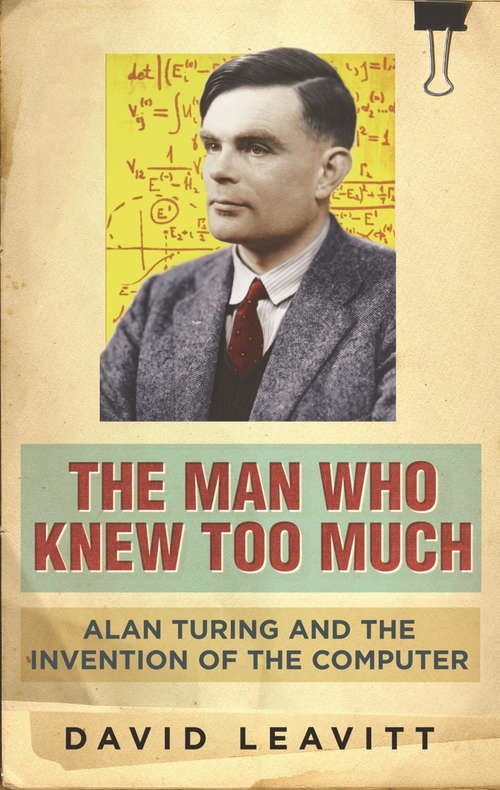 Book cover of The Man Who Knew Too Much: Alan Turing and the invention of computers (Great Discoveries Ser. #0)