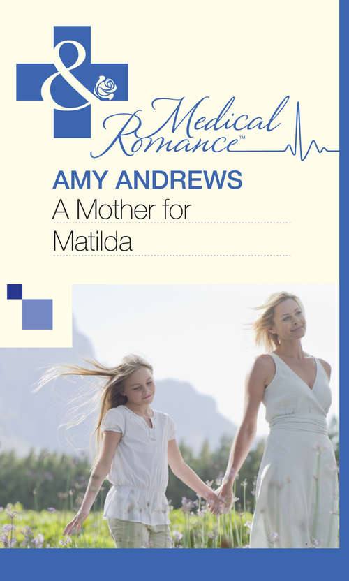 Book cover of A Mother for Matilda: Maid For The Single Dad / Mistress To The Merciless Millionaire / Billionaire's Jet Set Babies / Promoted: To Wife And Mother / A Mother For Matilda / Mystery Lover (ePub First edition) (Mills And Boon Medical Ser.)