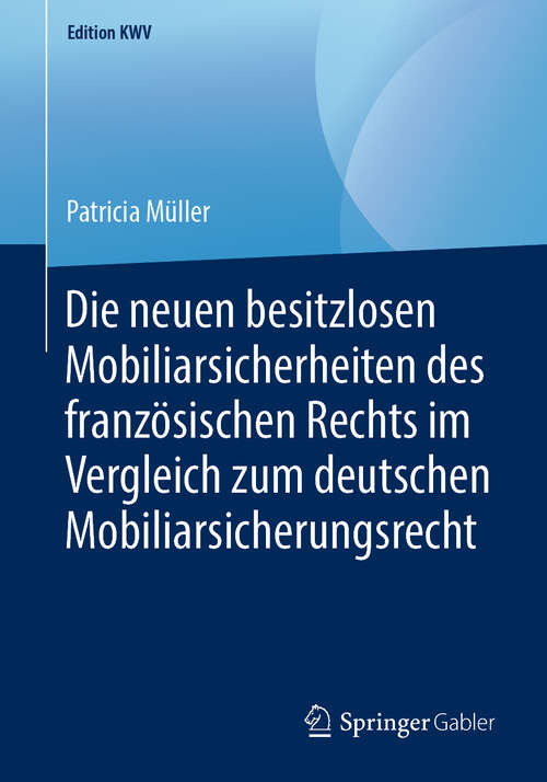 Book cover of Die neuen besitzlosen Mobiliarsicherheiten des französischen Rechts im Vergleich zum deutschen Mobiliarsicherungsrecht (1. Aufl. 2012) (Edition KWV)