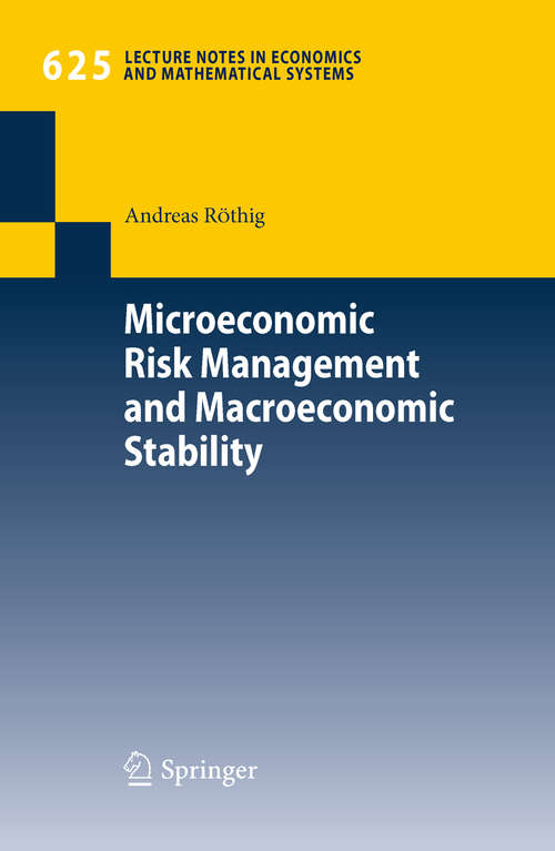 Book cover of Microeconomic Risk Management and Macroeconomic Stability (2009) (Lecture Notes in Economics and Mathematical Systems #625)