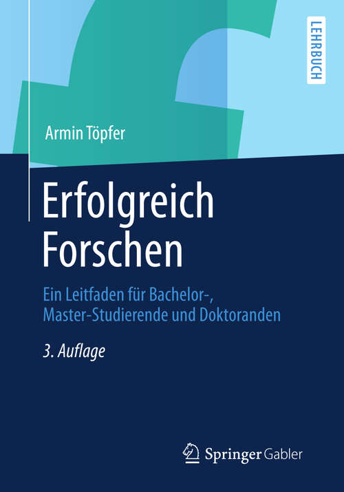 Book cover of Erfolgreich Forschen: Ein Leitfaden für Bachelor-, Master-Studierende und Doktoranden (3. Aufl. 2012) (Springer-Lehrbuch)