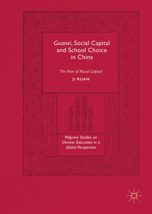 Book cover of Guanxi, Social Capital and School Choice in China: The Rise of Ritual Capital (1st ed. 2017) (Palgrave Studies on Chinese Education in a Global Perspective)