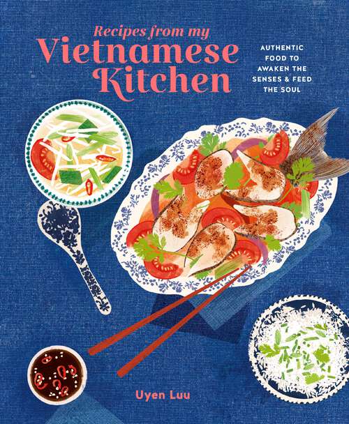 Book cover of Recipes from My Vietnamese Kitchen: Authentic food to awaken the senses & feed the soul