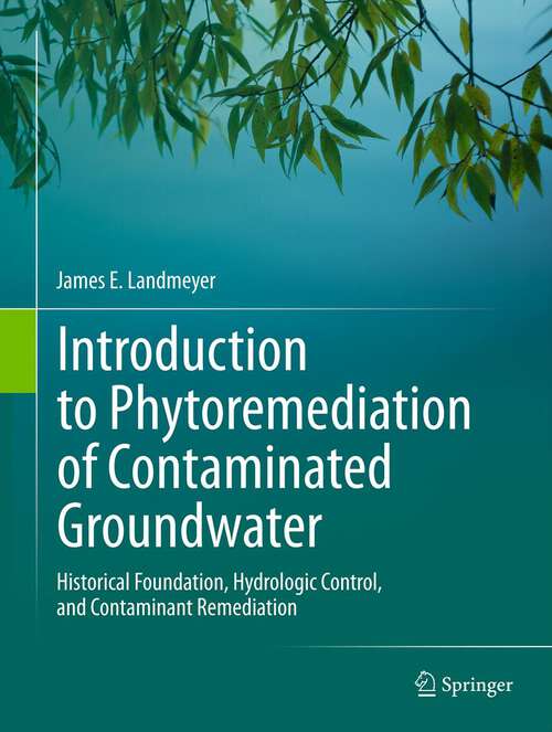 Book cover of Introduction to Phytoremediation of Contaminated Groundwater: Historical Foundation, Hydrologic Control, and Contaminant Remediation (2012)