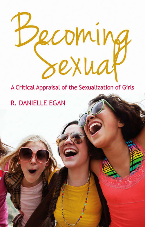 Book cover of Becoming Sexual: A Critical Appraisal of the Sexualization of Girls