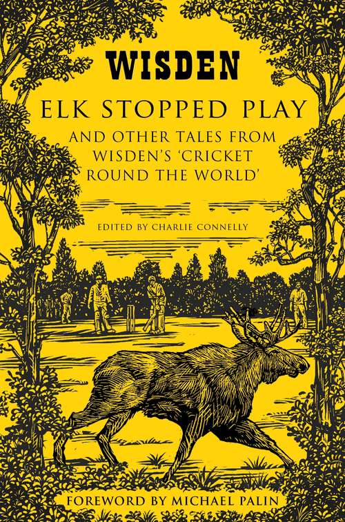 Book cover of Elk Stopped Play: And Other Tales From Wisden's 'cricket Round The World'