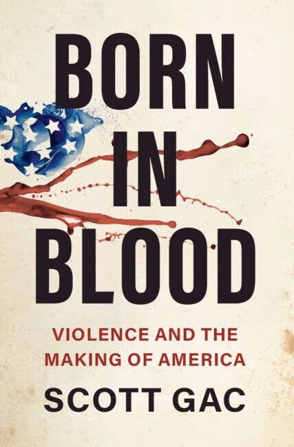 Book cover of Born in Blood: Violence and the Making of America