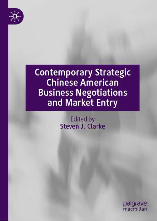 Book cover of Contemporary Strategic Chinese American Business Negotiations and Market Entry (1st ed. 2023)